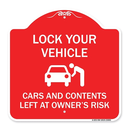 Signmission Lock Your Vehicle-Cars & Contents Left Owners Risk, Red & White Alum Sign, 18" H, RW-1818-23880 A-DES-RW-1818-23880